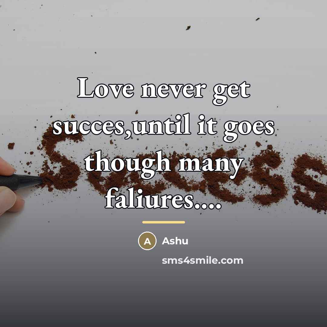 “Love never get succes,until it goes though many faliures....…” quote by Ashu