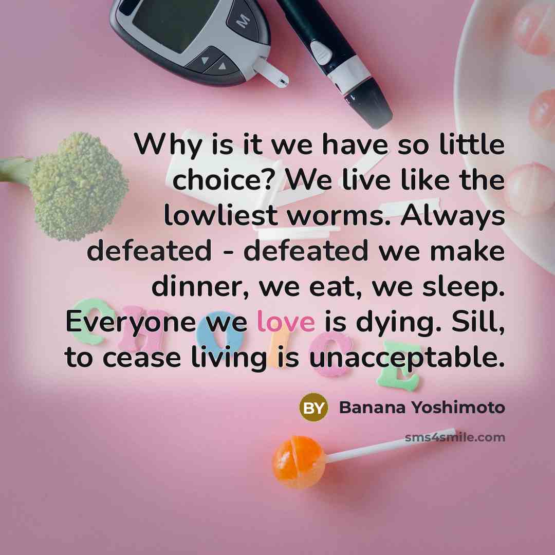 “Why is it we have so little choice? We live…” quote by Banana Yoshimoto