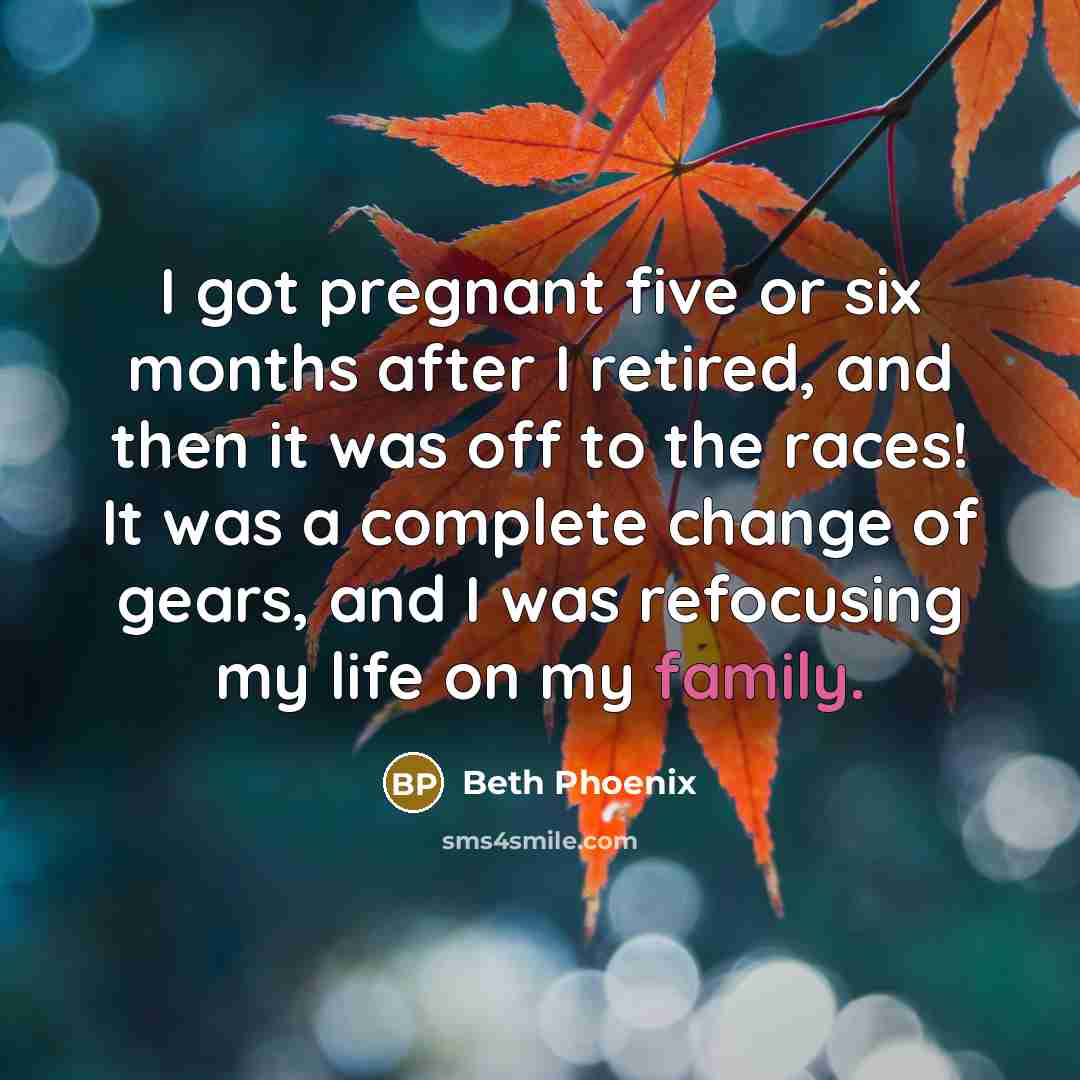 “I got pregnant five or six months after I retired,…” quote by Beth Phoenix