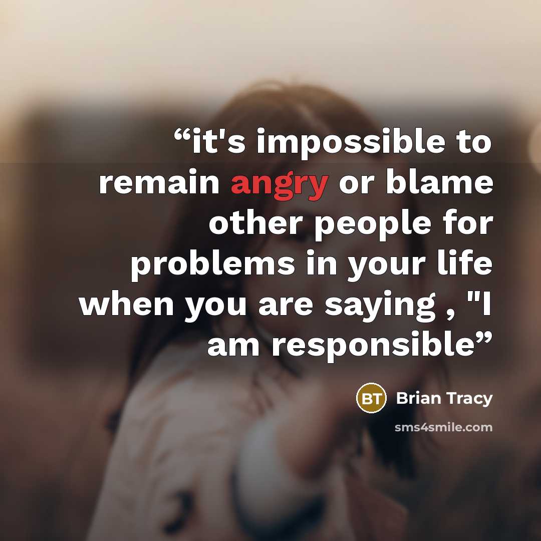 “it's impossible to remain angry or blame other people for problems in your life when you are saying , "I am responsible” quote by Brian Tracy