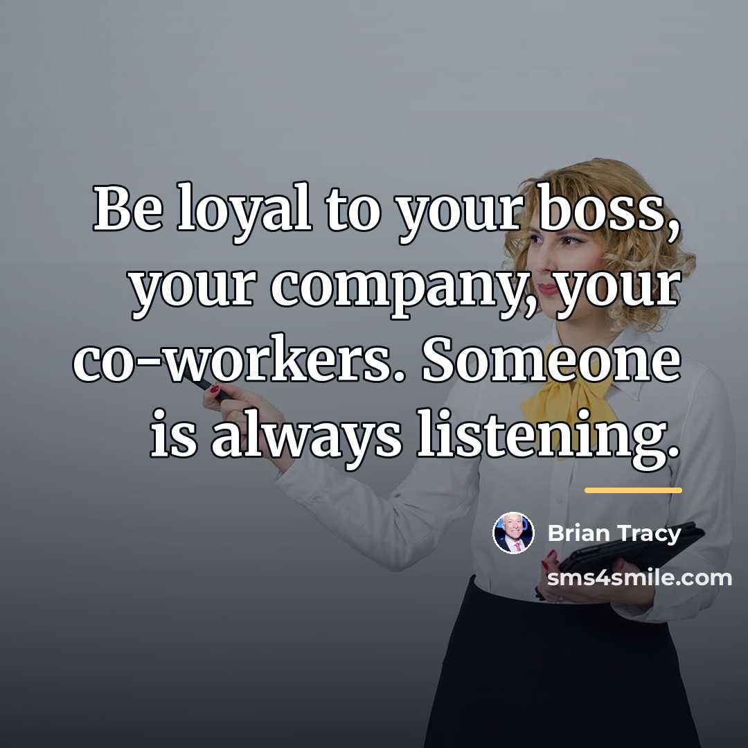 “Be loyal to your boss, your company, your co-workers. Someone…” quote by Brian Tracy