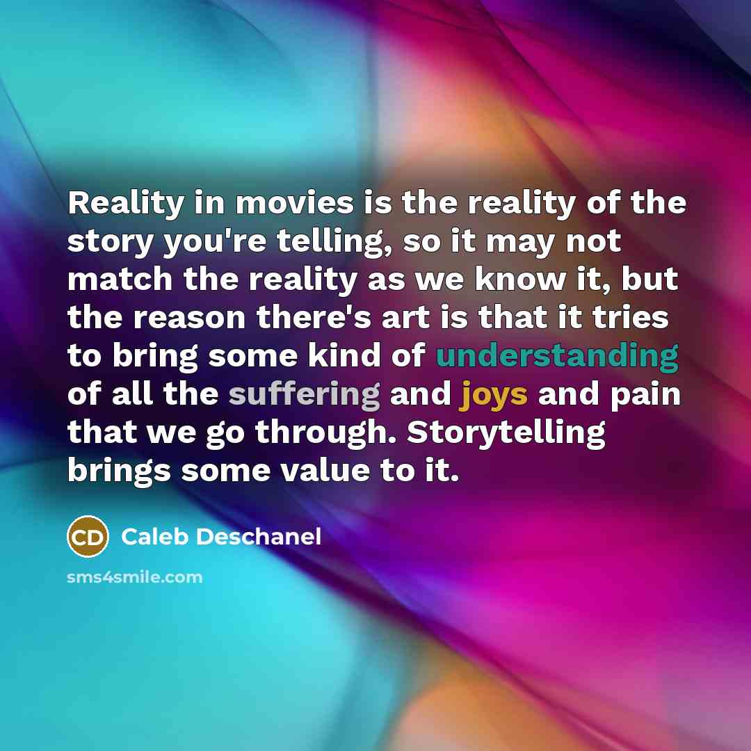 “Reality in movies is the reality of the story you're…” quote by Caleb Deschanel