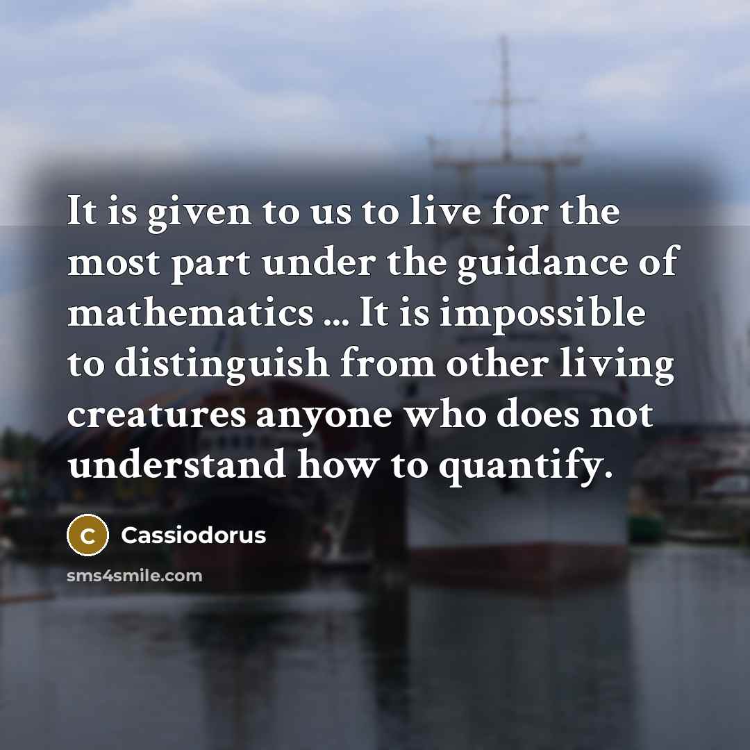 “It is given to us to live for the most…” quote by Cassiodorus