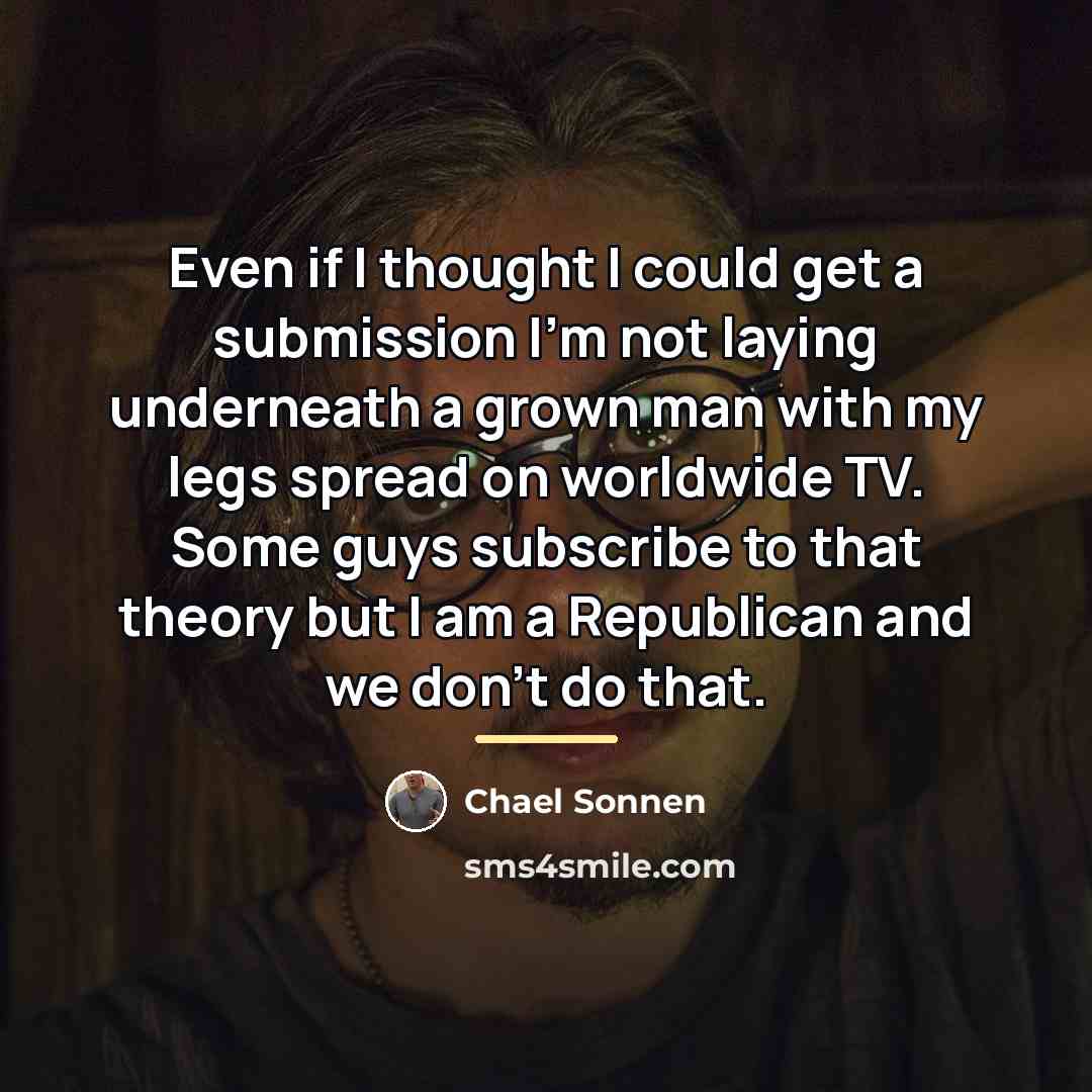 “Even if I thought I could get a submission I'm…” quote by Chael Sonnen