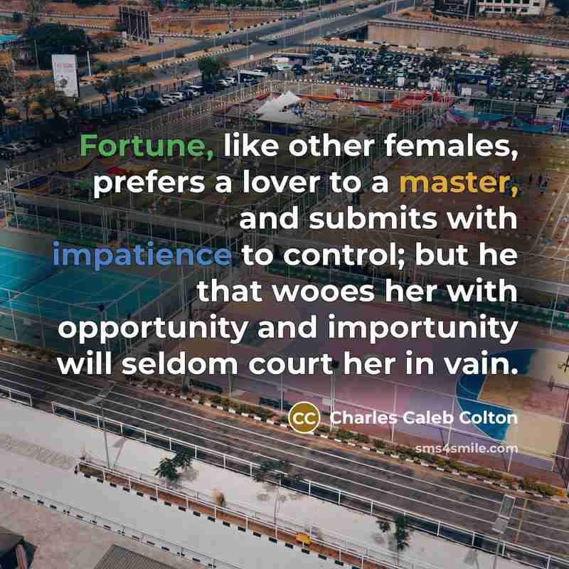 “Fortune, like other females, prefers a lover to a master,…” quote by Charles Caleb Colton