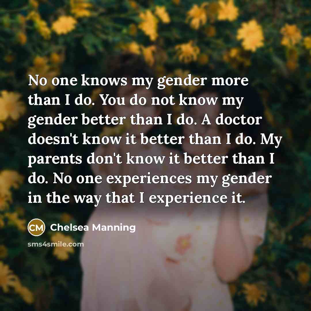 “No one knows my gender more than I do. You…” quote by Chelsea Manning