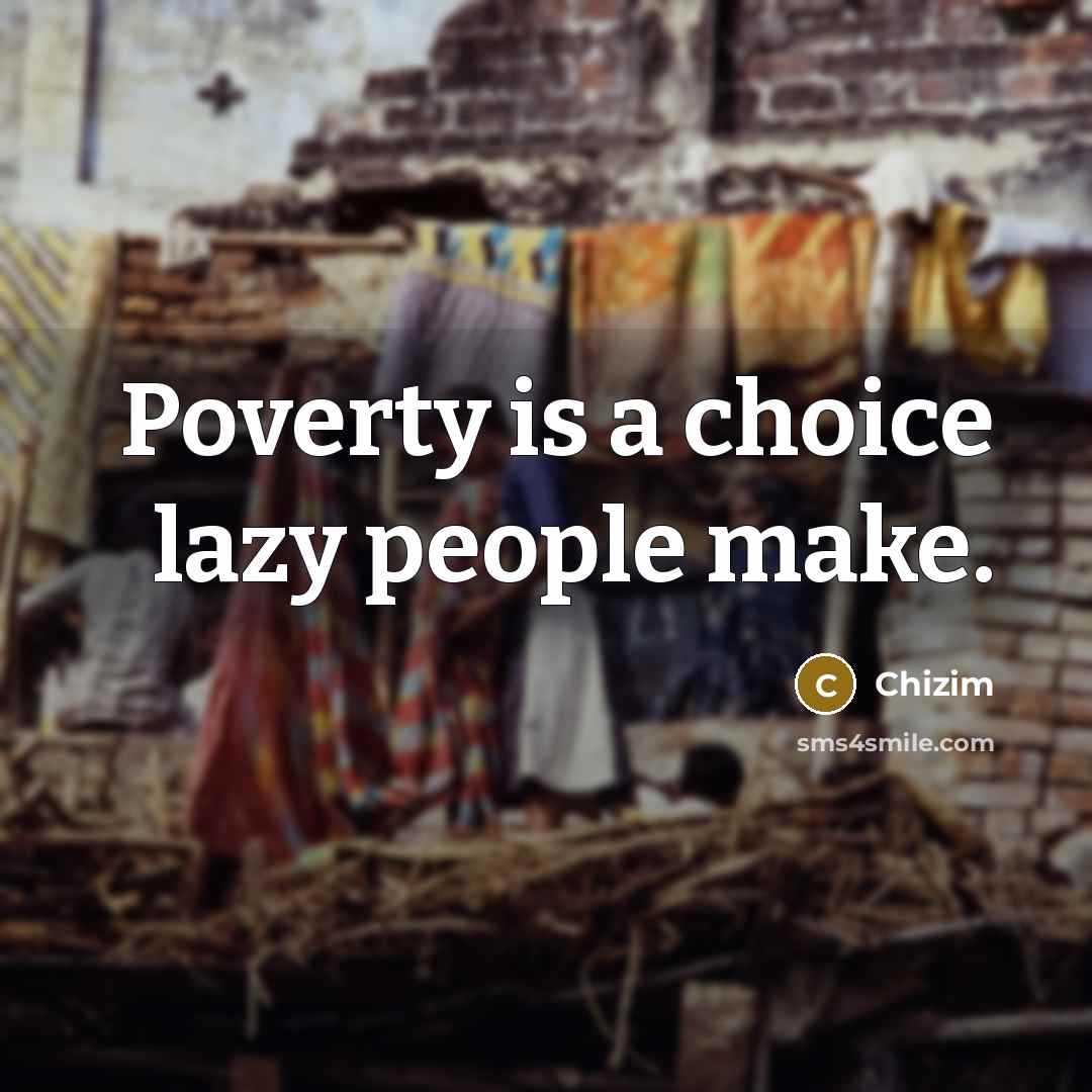 “Poverty is a choice lazy people make.…” quote by Chizim