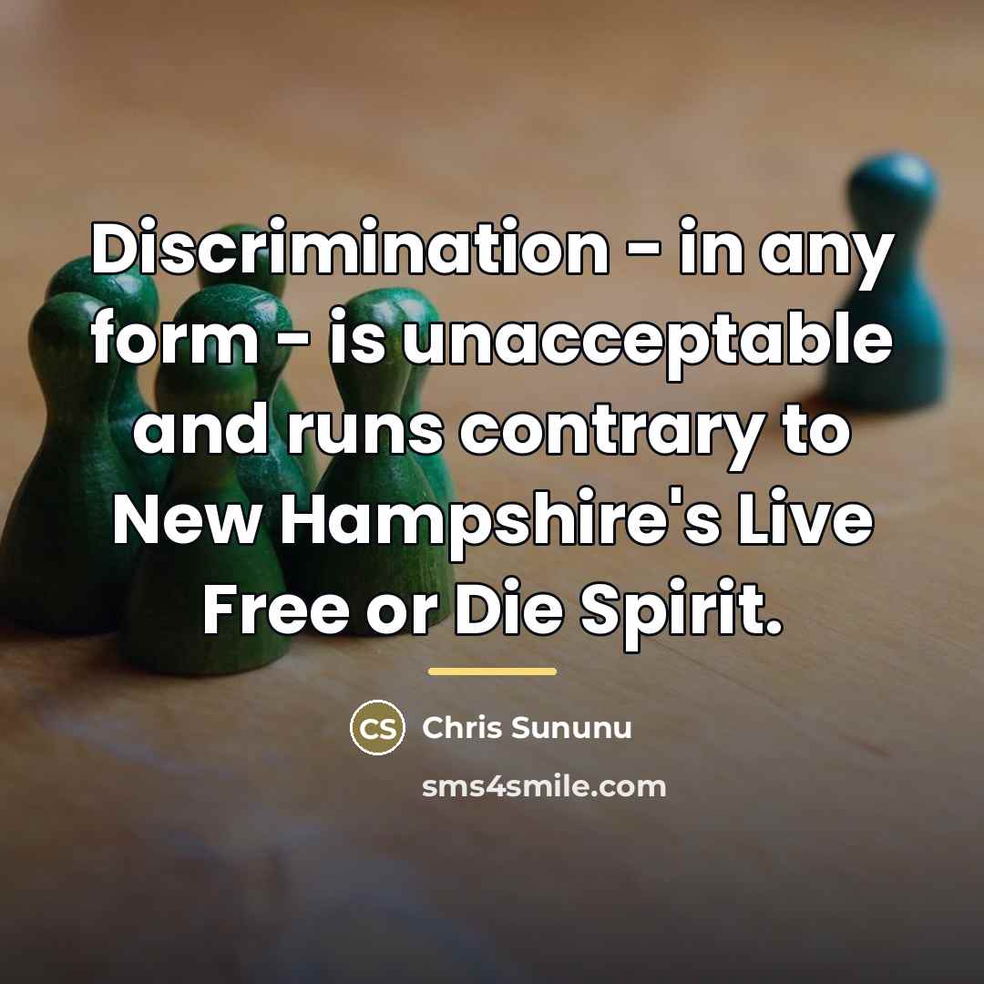“Discrimination - in any form - is unacceptable and runs…” quote by Chris Sununu