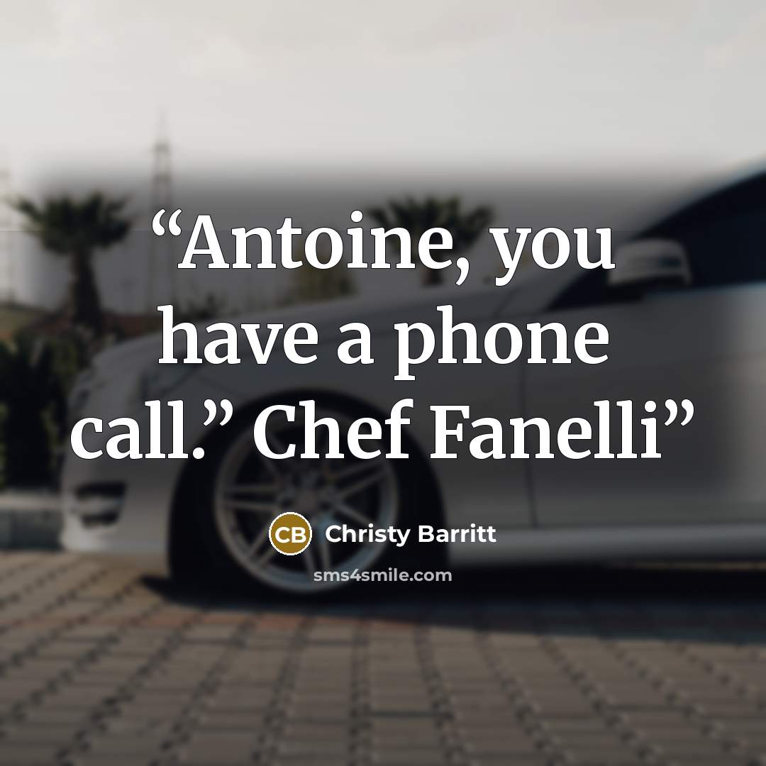 “Antoine, you have a phone call.” Chef Fanelli” quote by Christy Barritt