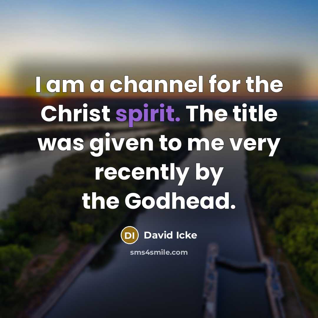 “I am a channel for the Christ spirit. The title…” quote by David Icke