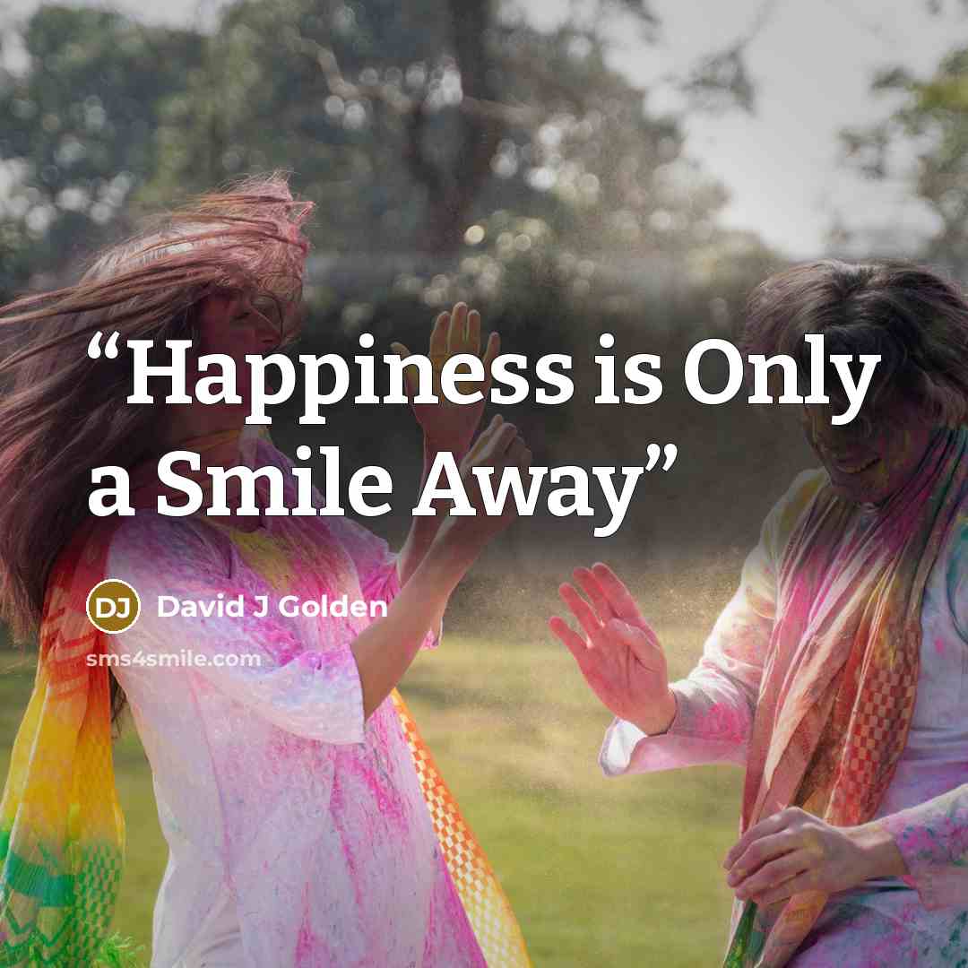 “Happiness is Only a Smile Away” quote by David J Golden