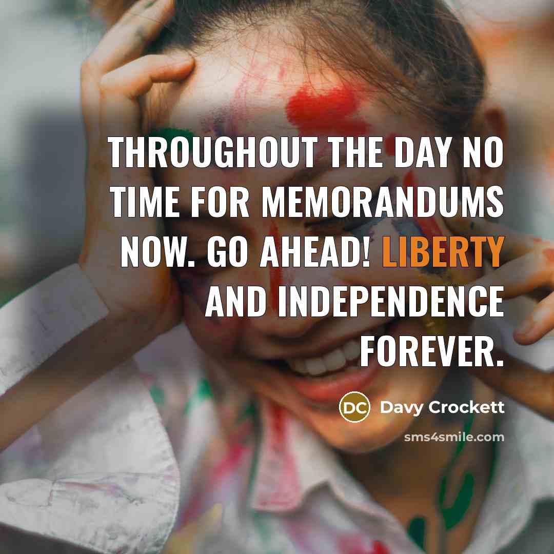 “Throughout the day no time for memorandums now. Go ahead!…” quote by Davy Crockett