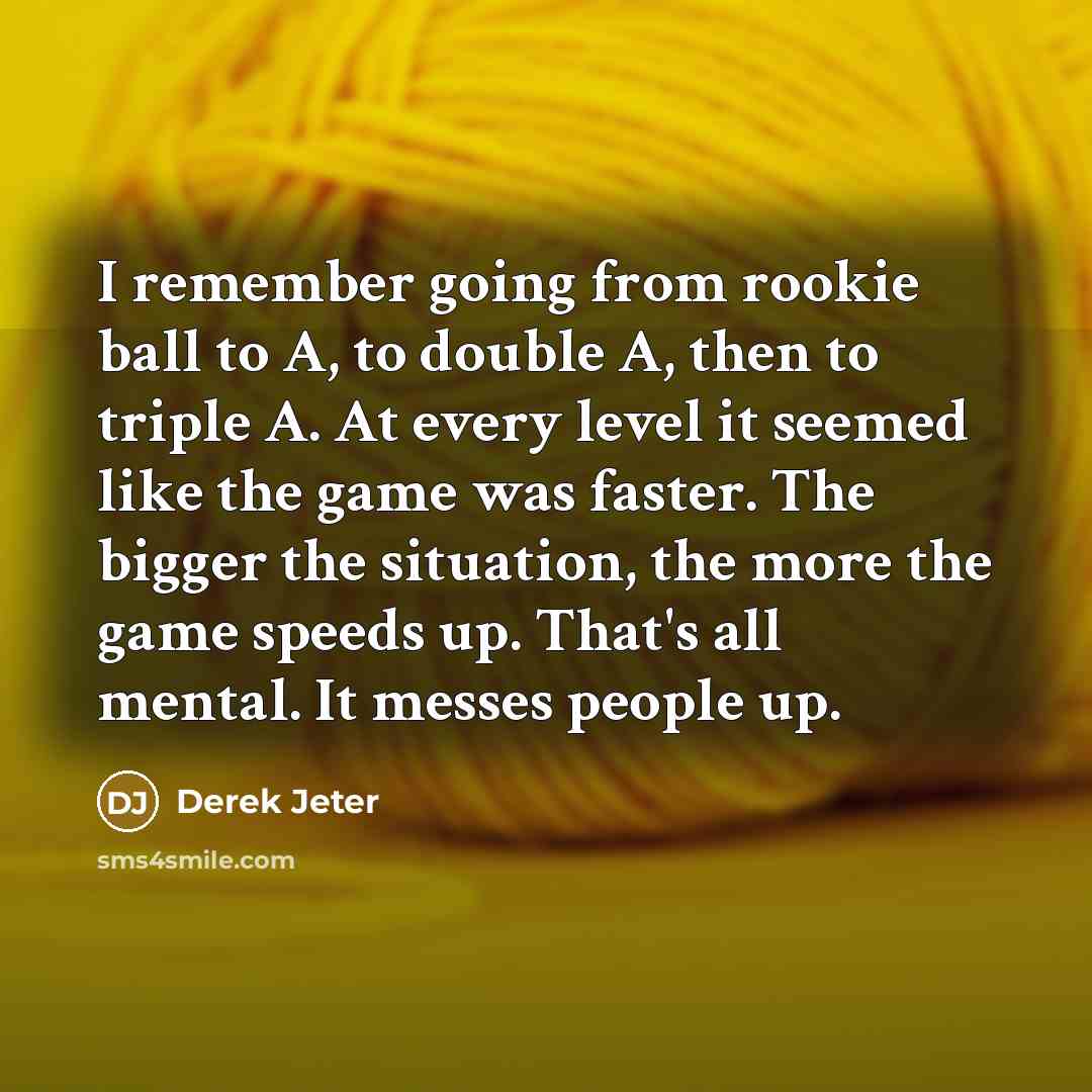 “I remember going from rookie ball to A, to double…” quote by Derek Jeter