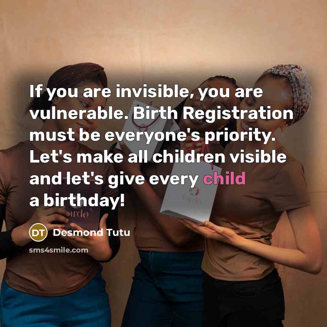 “If you are invisible, you are vulnerable. Birth Registration must…” quote by Desmond Tutu