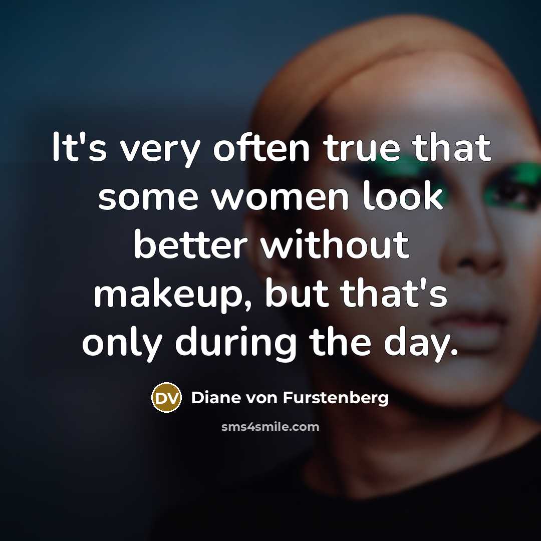 “It's very often true that some women look better without…” quote by Diane von Furstenberg