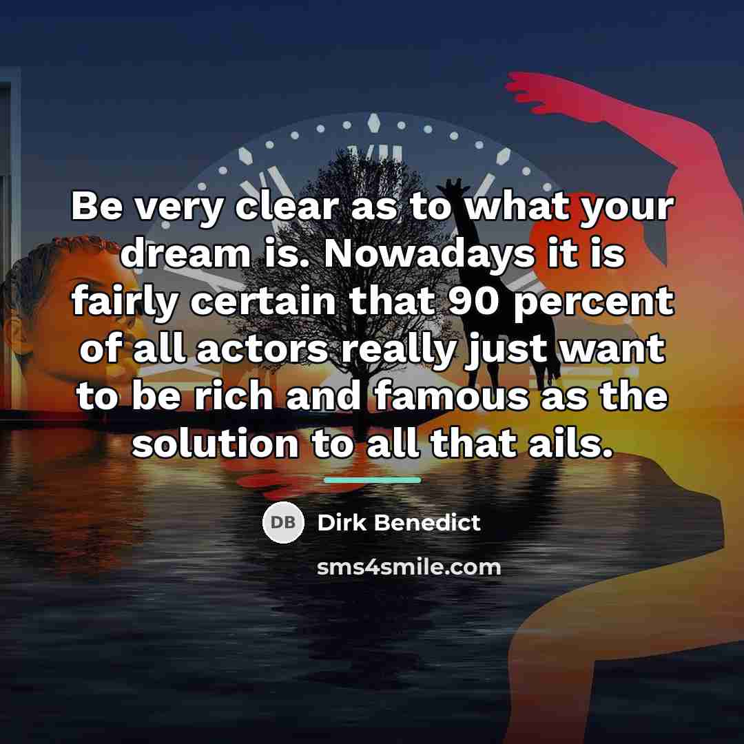 “Be very clear as to what your dream is. Nowadays…” quote by Dirk Benedict