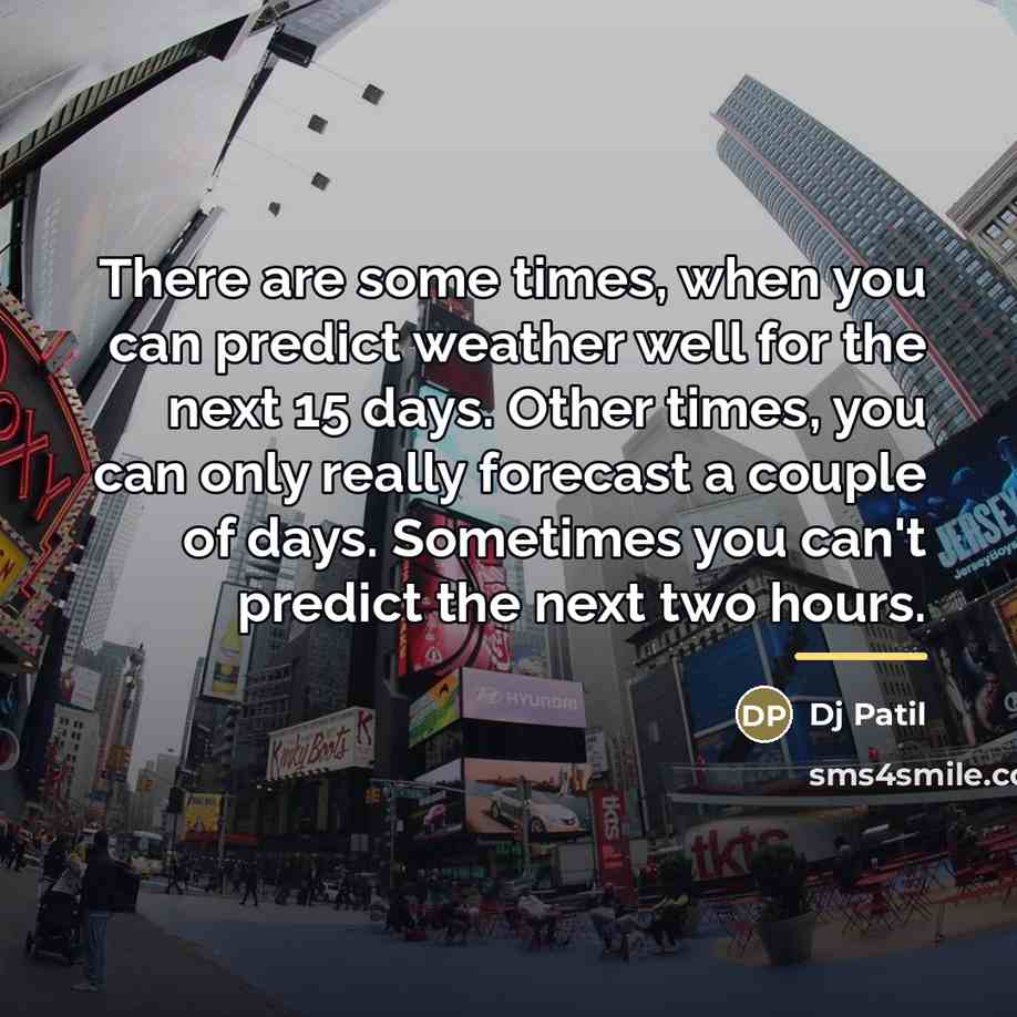 “There are some times, when you can predict weather well…” quote by DJ Patil