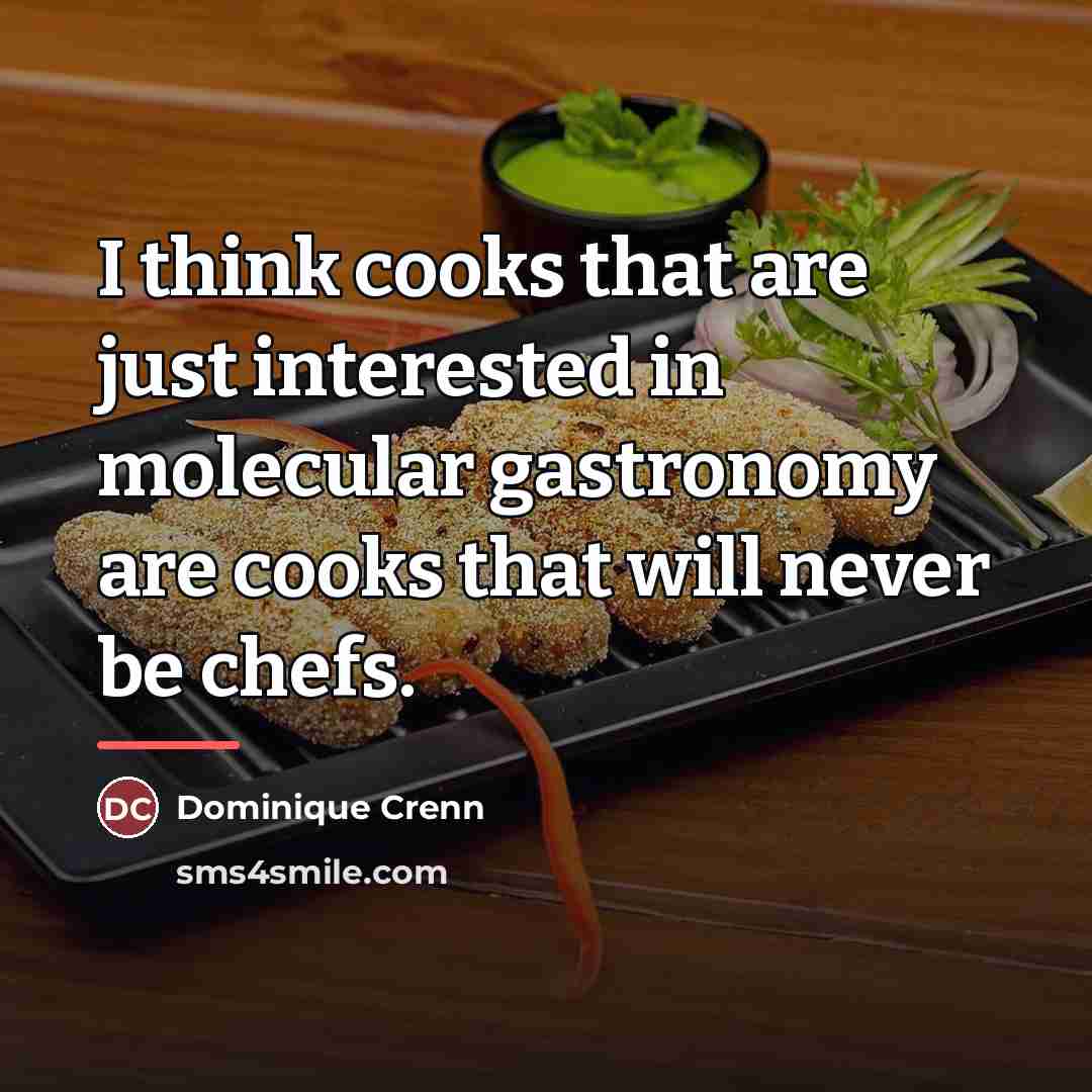 “I think cooks that are just interested in molecular gastronomy…” quote by Dominique Crenn