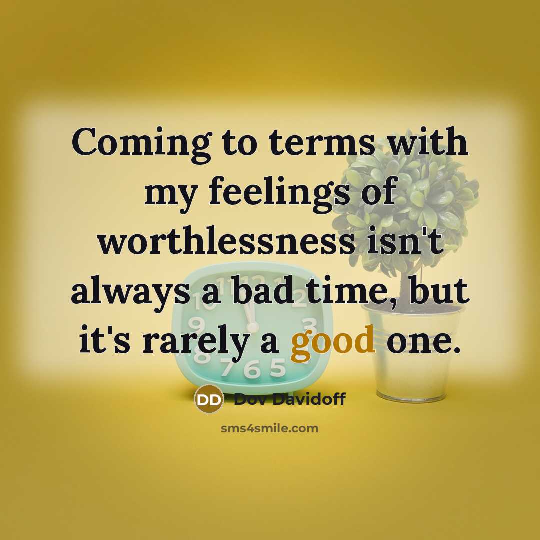 “Coming to terms with my feelings of worthlessness isn't always…” quote by Dov Davidoff