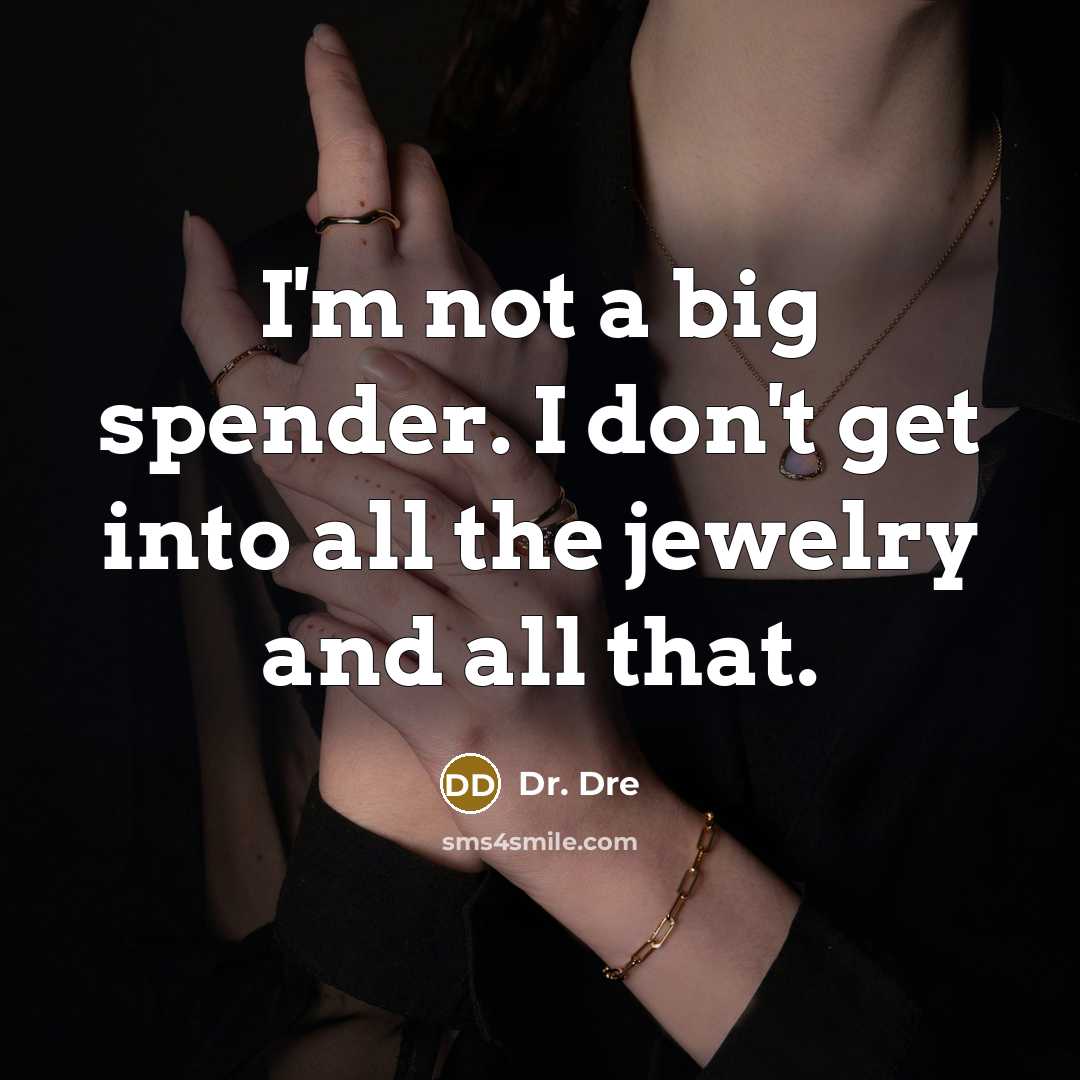“I'm not a big spender. I don't get into all…” quote by Dr. Dre