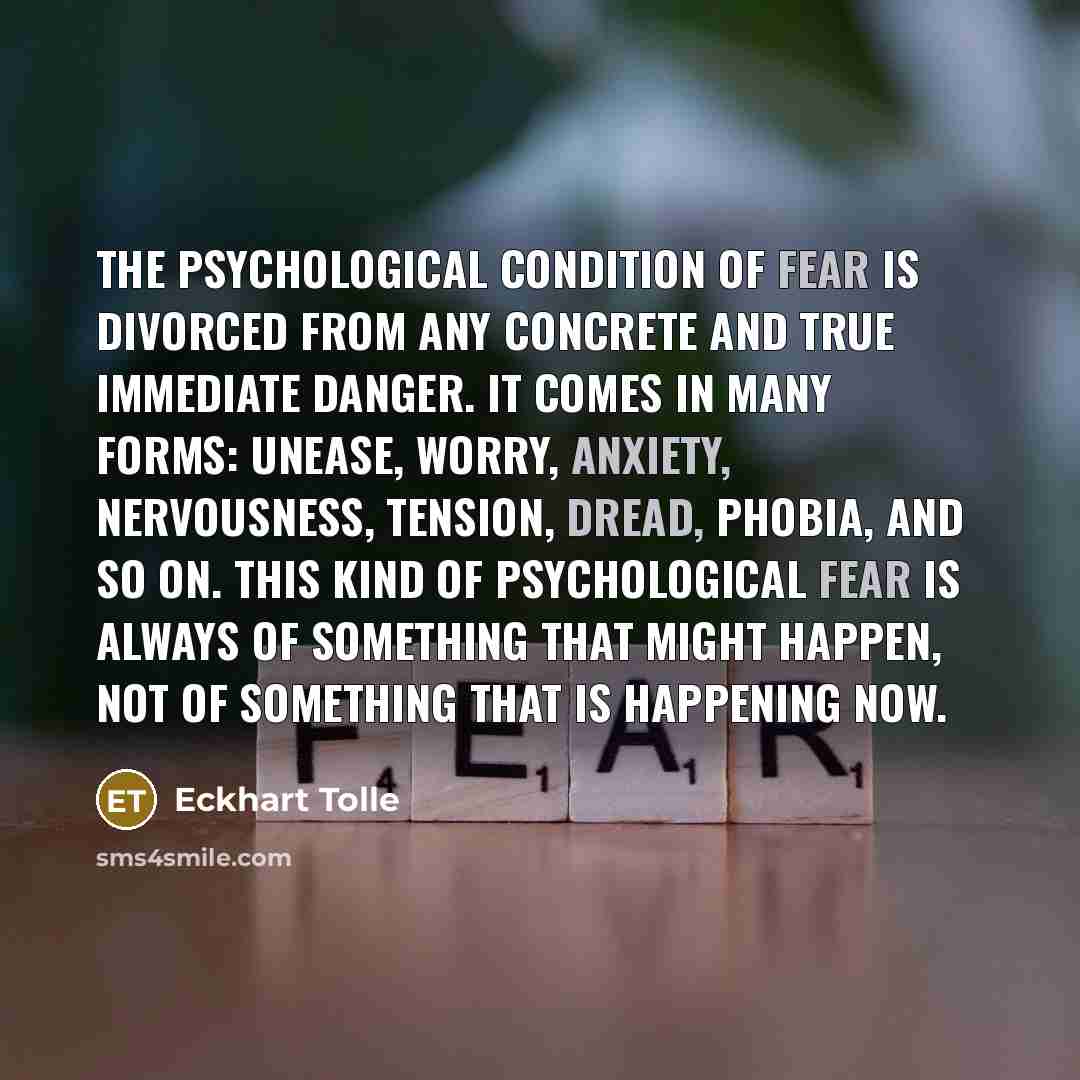 “The psychological condition of fear is divorced from any concrete…” quote by Eckhart Tolle