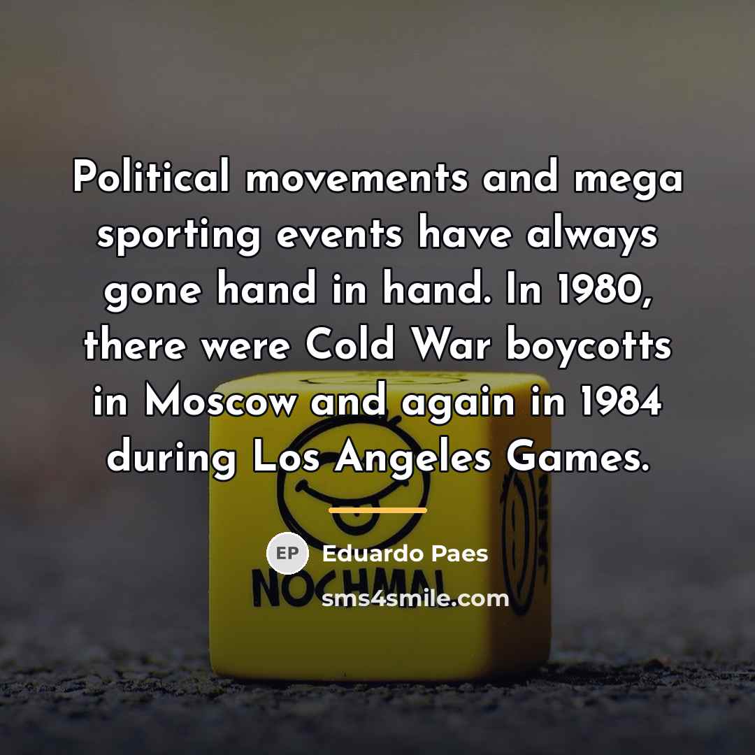 “Political movements and mega sporting events have always gone hand…” quote by Eduardo Paes