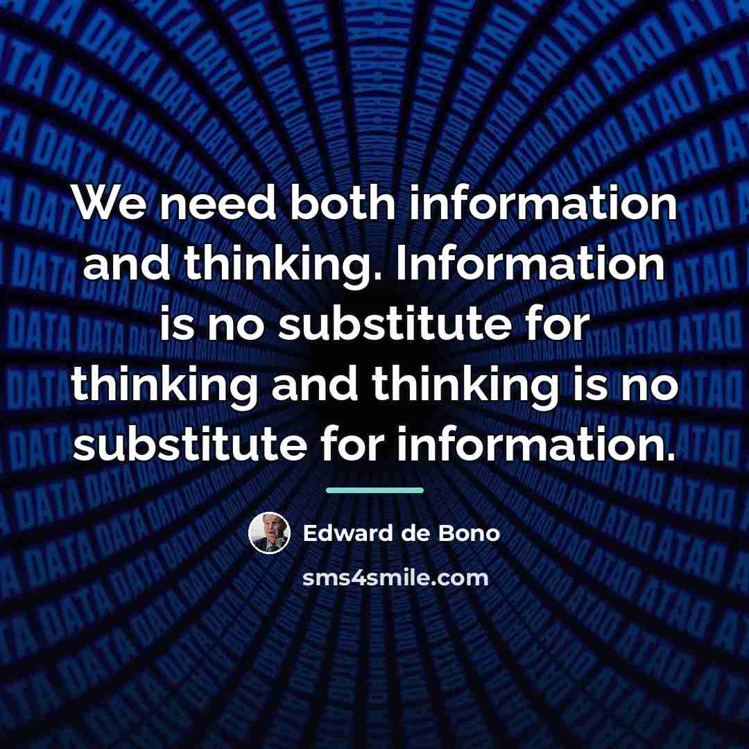 “We need both information and thinking. Information is no substitute…” quote by Edward de Bono