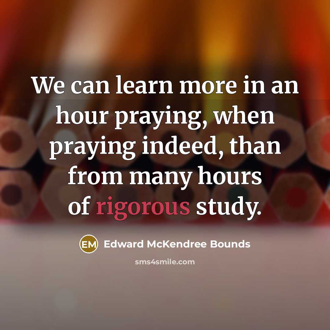 “We can learn more in an hour praying, when praying…” quote by Edward McKendree Bounds