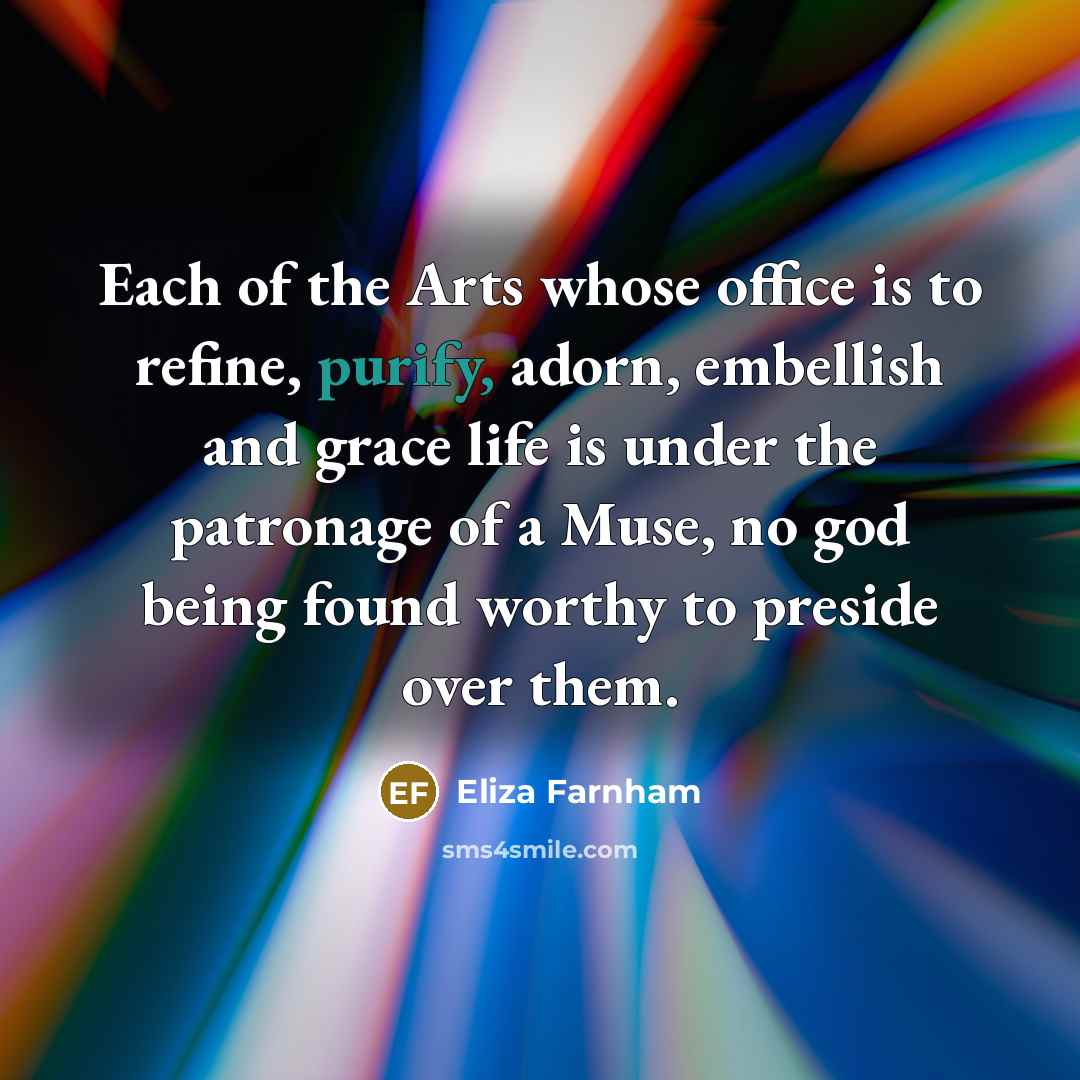 “Each of the Arts whose office is to refine, purify,…” quote by Eliza Farnham