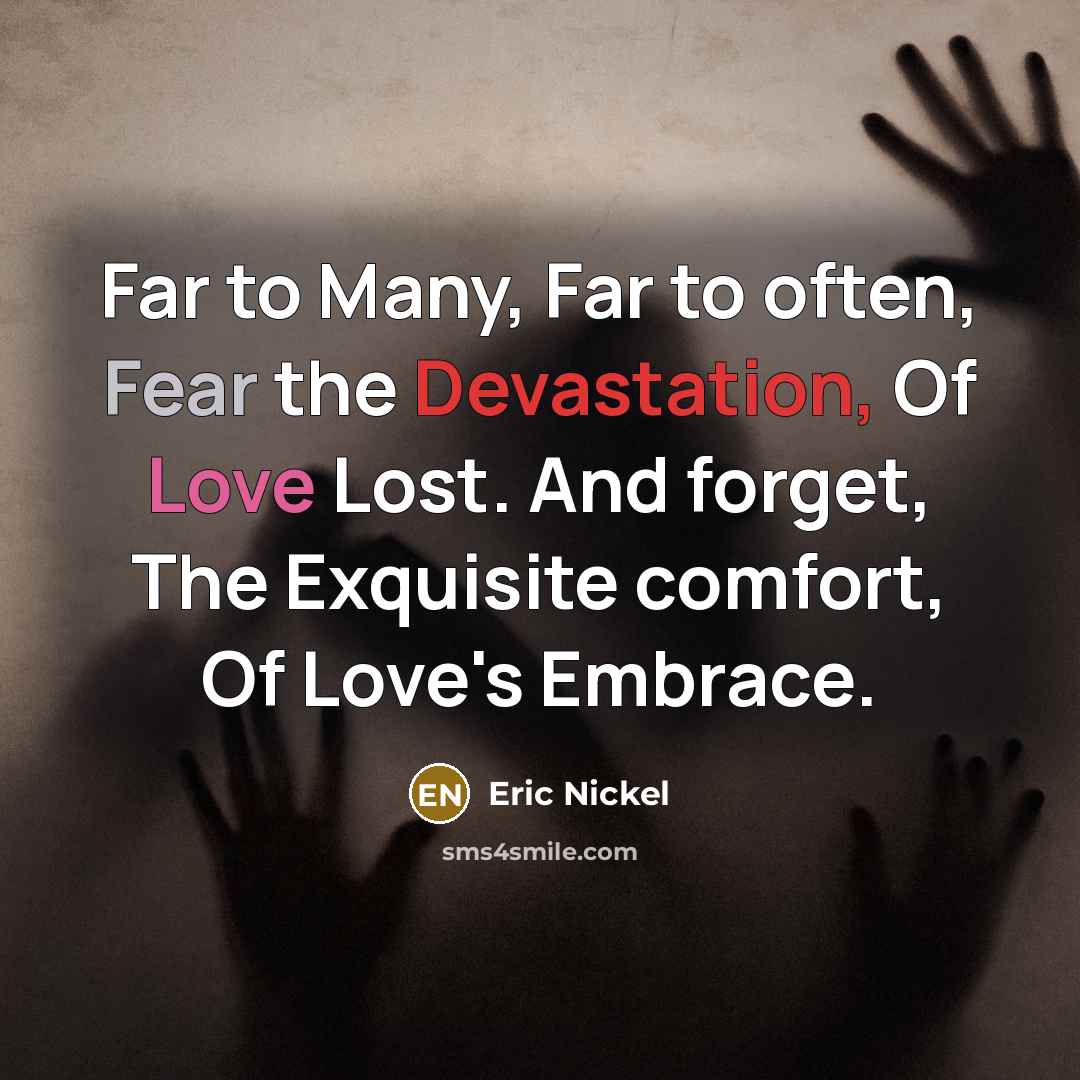“Far to Many, Far to often, Fear the Devastation, Of…” quote by Eric Nickel