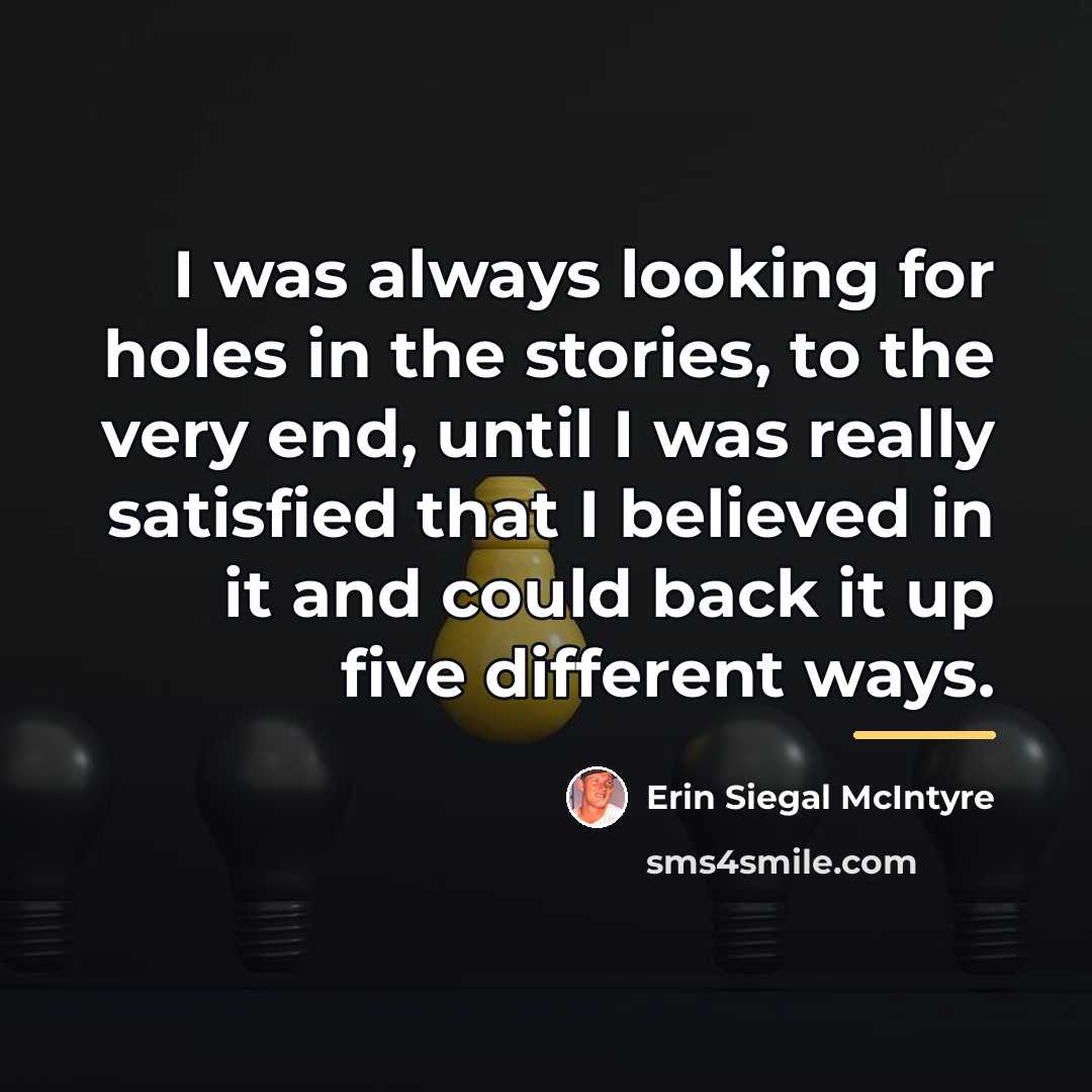 “I was always looking for holes in the stories, to…” quote by Erin Siegal McIntyre