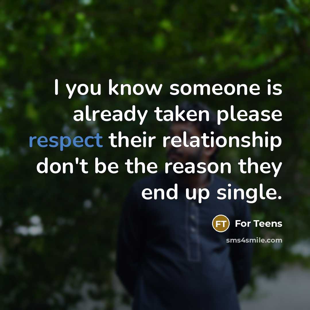 “I you know someone is already taken please respect their…” quote by For Teens
