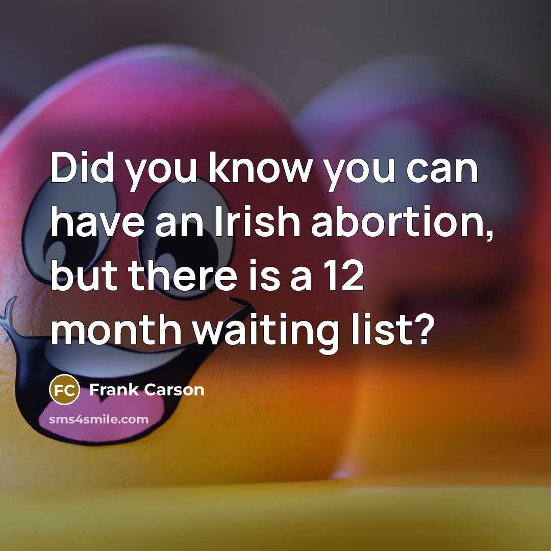 “Did you know you can have an Irish abortion, but…” quote by Frank Carson