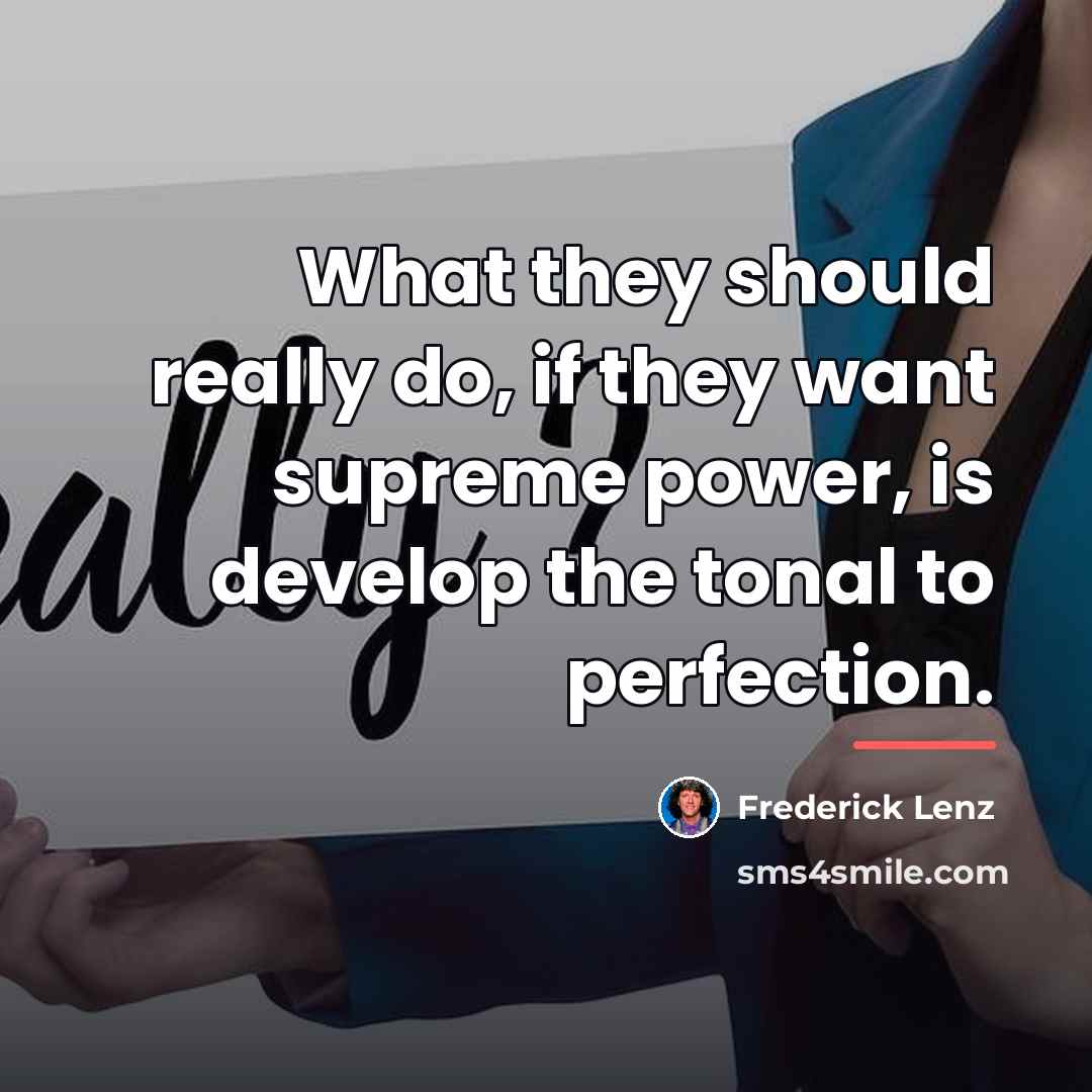 “What they should really do, if they want supreme power,…” quote by Frederick Lenz