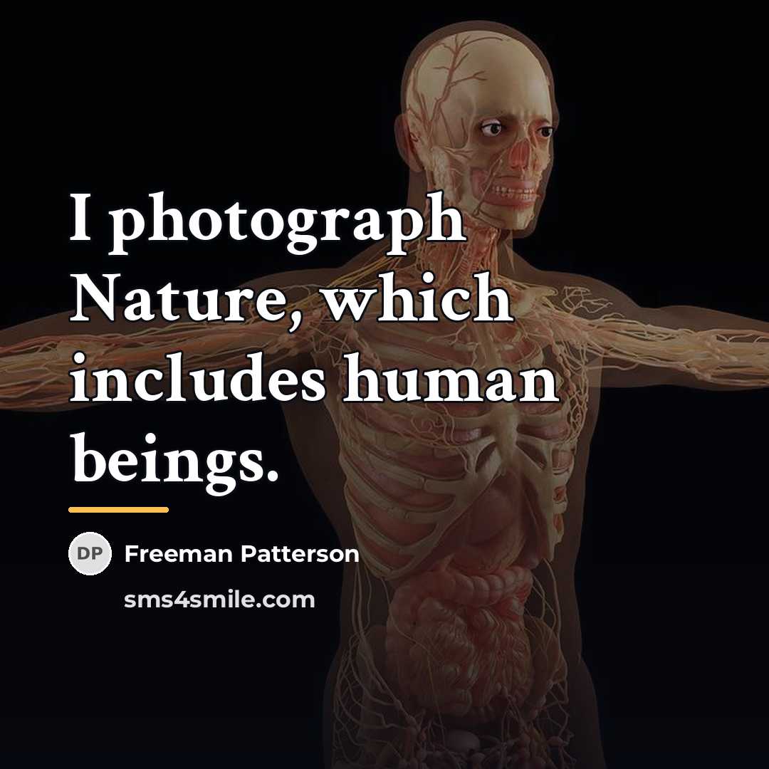 “I photograph Nature, which includes human beings.…” quote by Freeman Patterson
