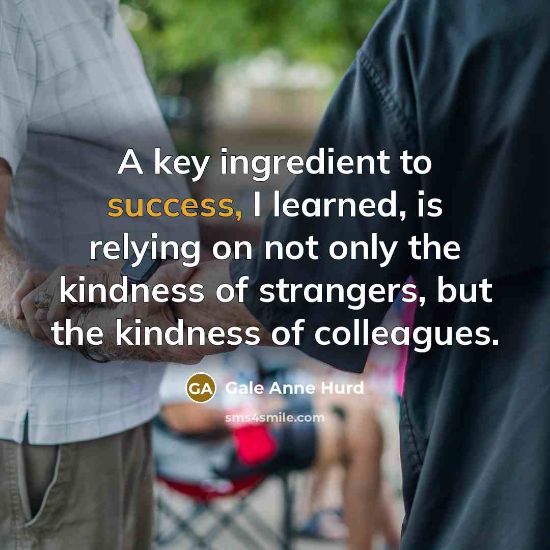 “A key ingredient to success, I learned, is relying on…” quote by Gale Anne Hurd