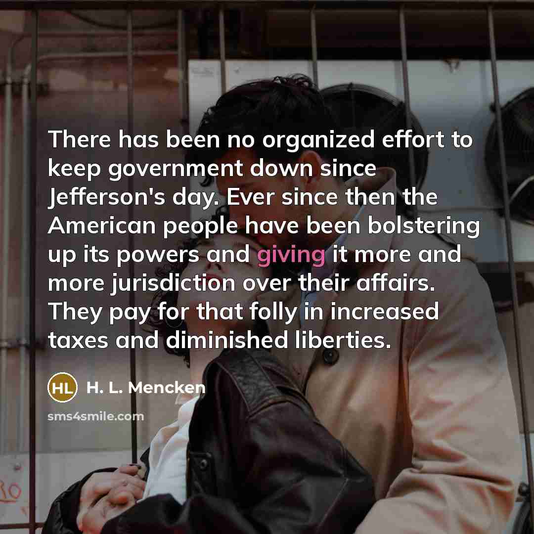 “There has been no organized effort to keep government down…” quote by H. L. Mencken