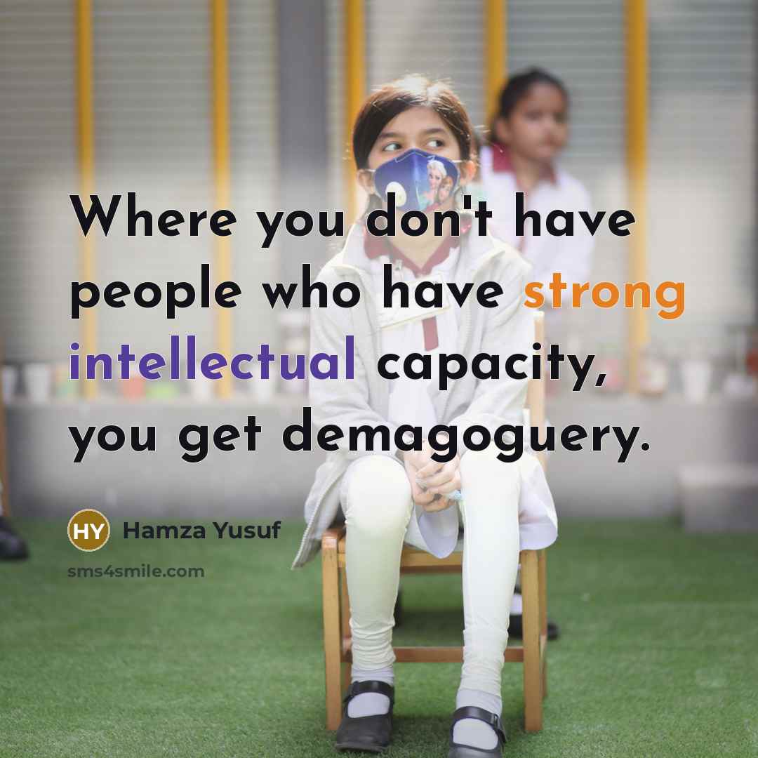 “Where you don't have people who have strong intellectual capacity,…” quote by Hamza Yusuf