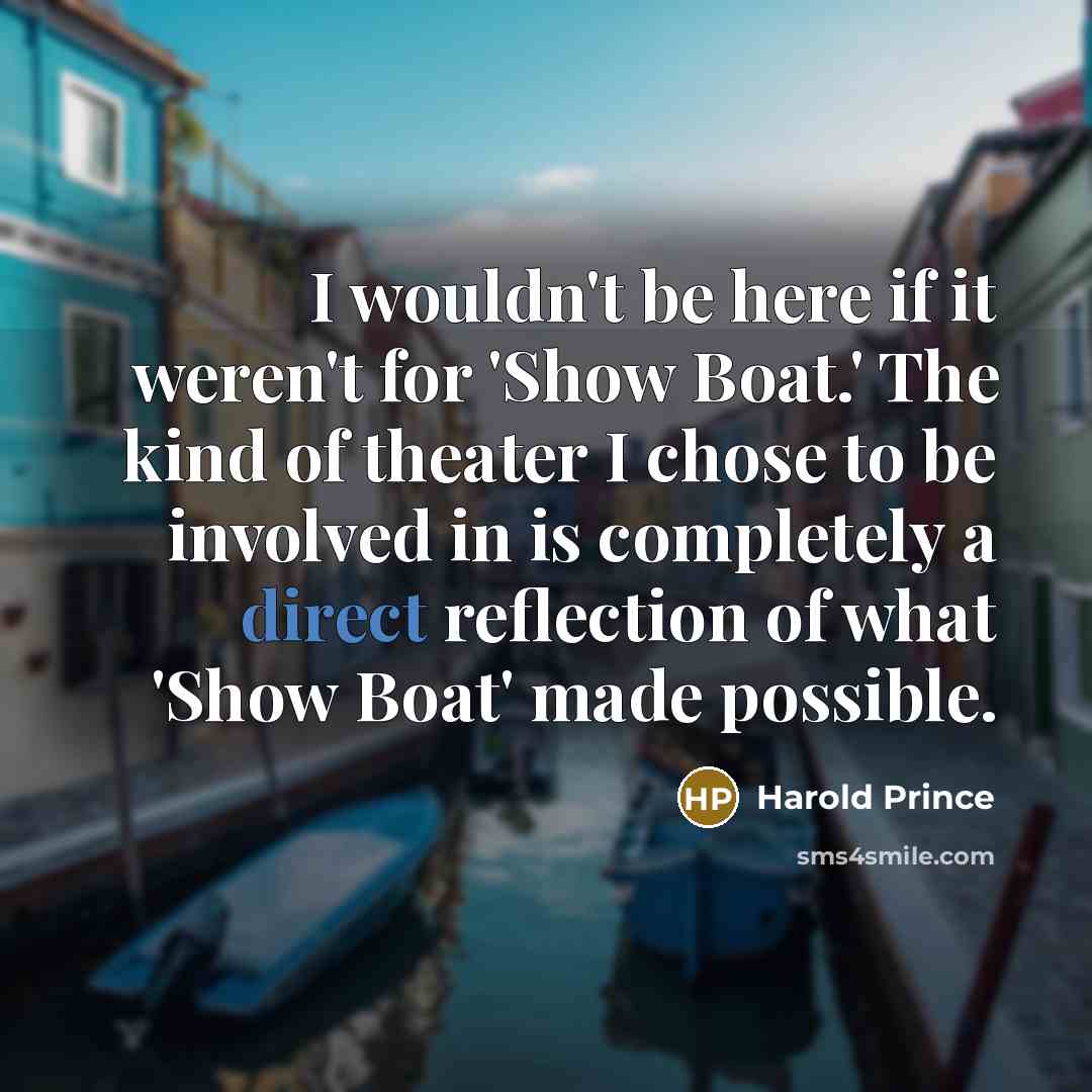 “I wouldn't be here if it weren't for 'Show Boat.'…” quote by Harold Prince