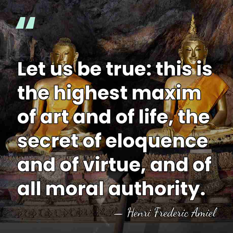Let us be true: this is the highest maxim of art and&hellip; - Henri Frederic Amiel