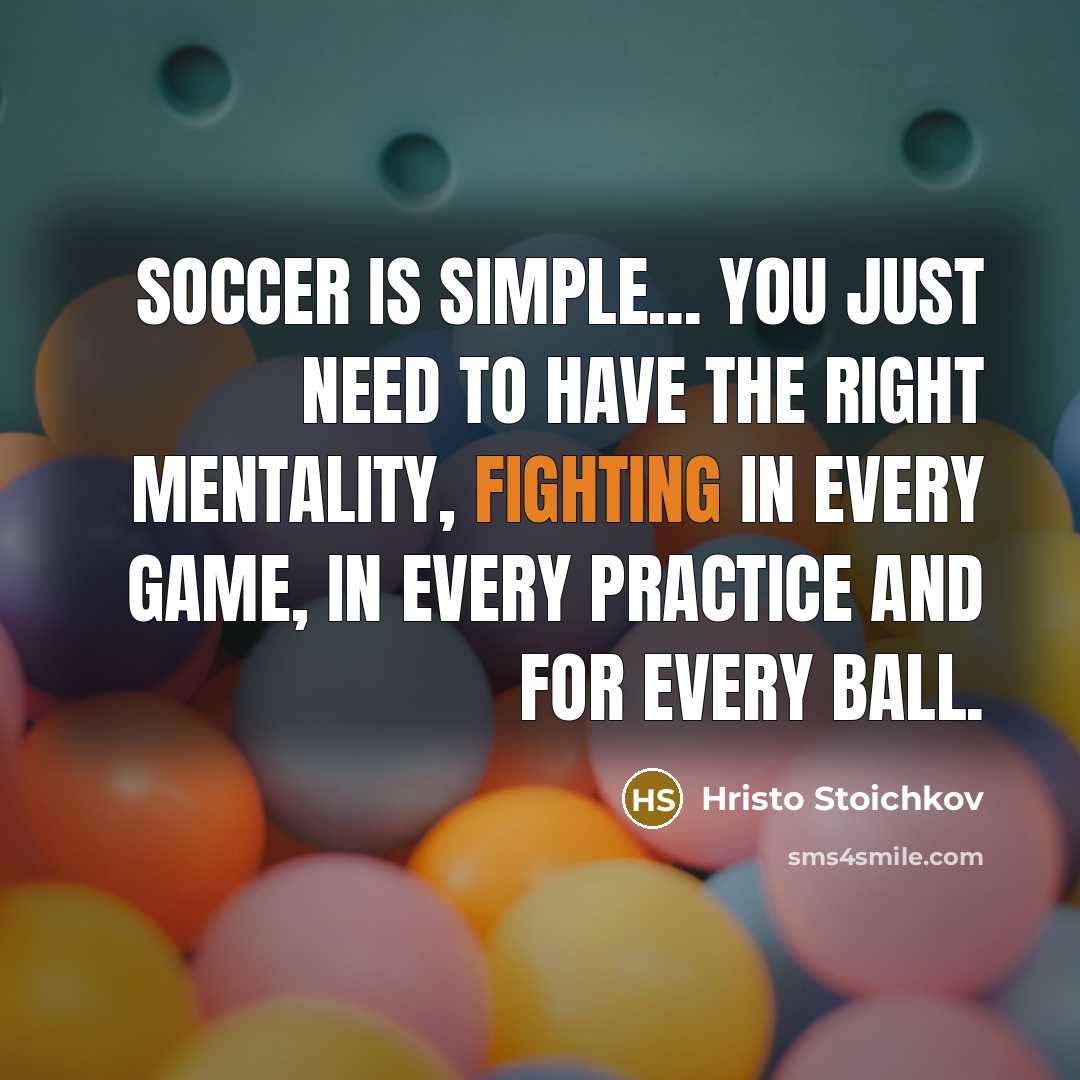 “Soccer is simple... you just need to have the right…” quote by Hristo Stoichkov