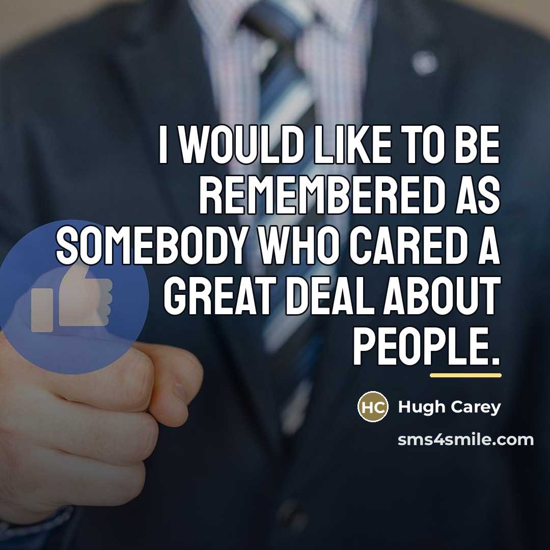 “I would like to be remembered as somebody who cared…” quote by Hugh Carey