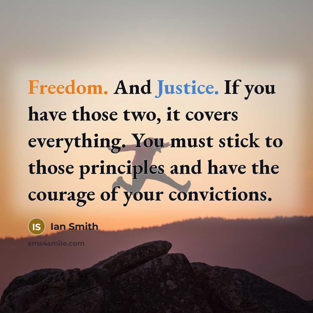 “Freedom. And Justice. If you have those two, it covers…” quote by Ian Smith