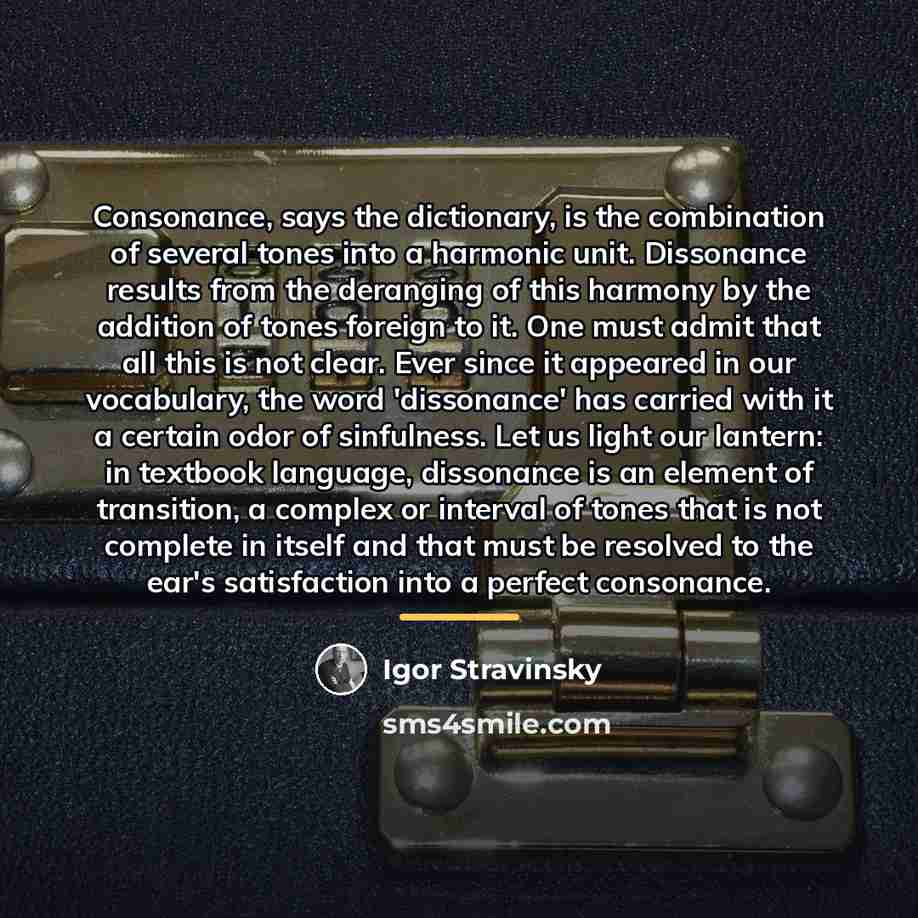 “Consonance, says the dictionary, is the combination of several tones…” quote by Igor Stravinsky
