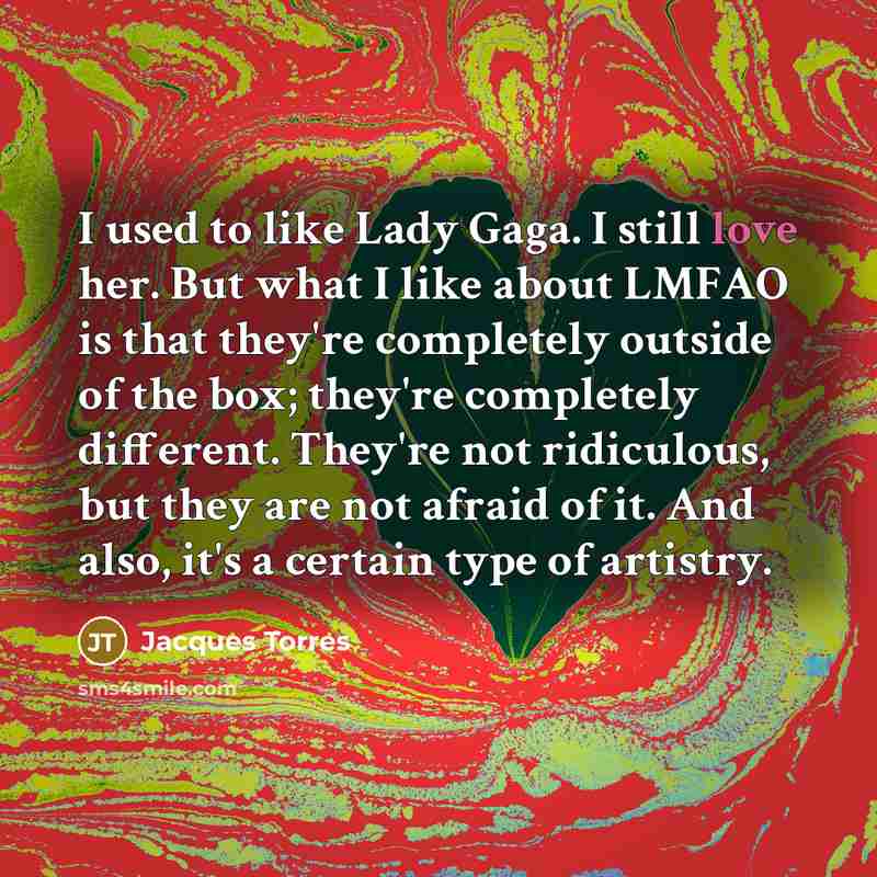 “I used to like Lady Gaga. I still love her.…” quote by Jacques Torres