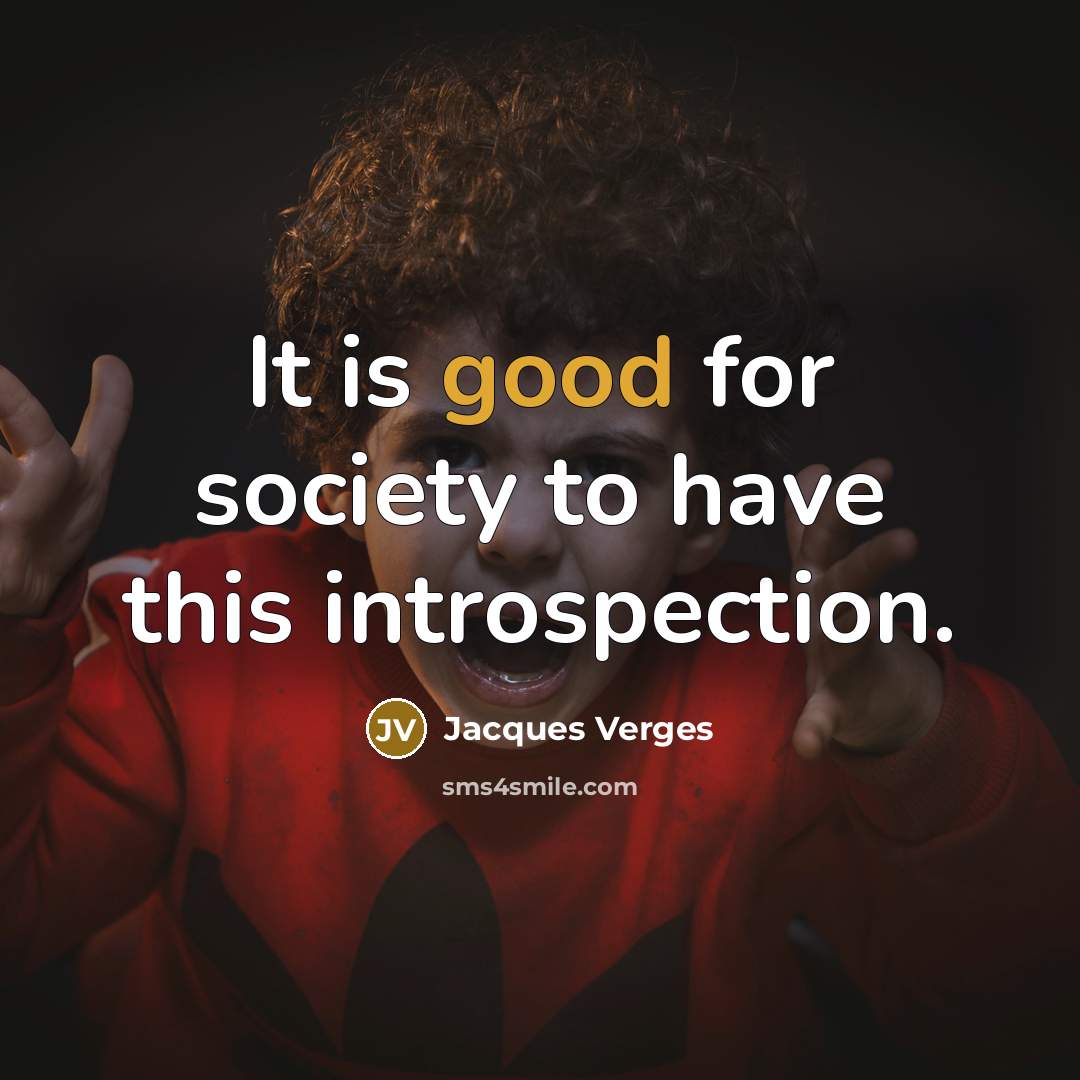 “It is good for society to have this introspection.…” quote by Jacques Verges