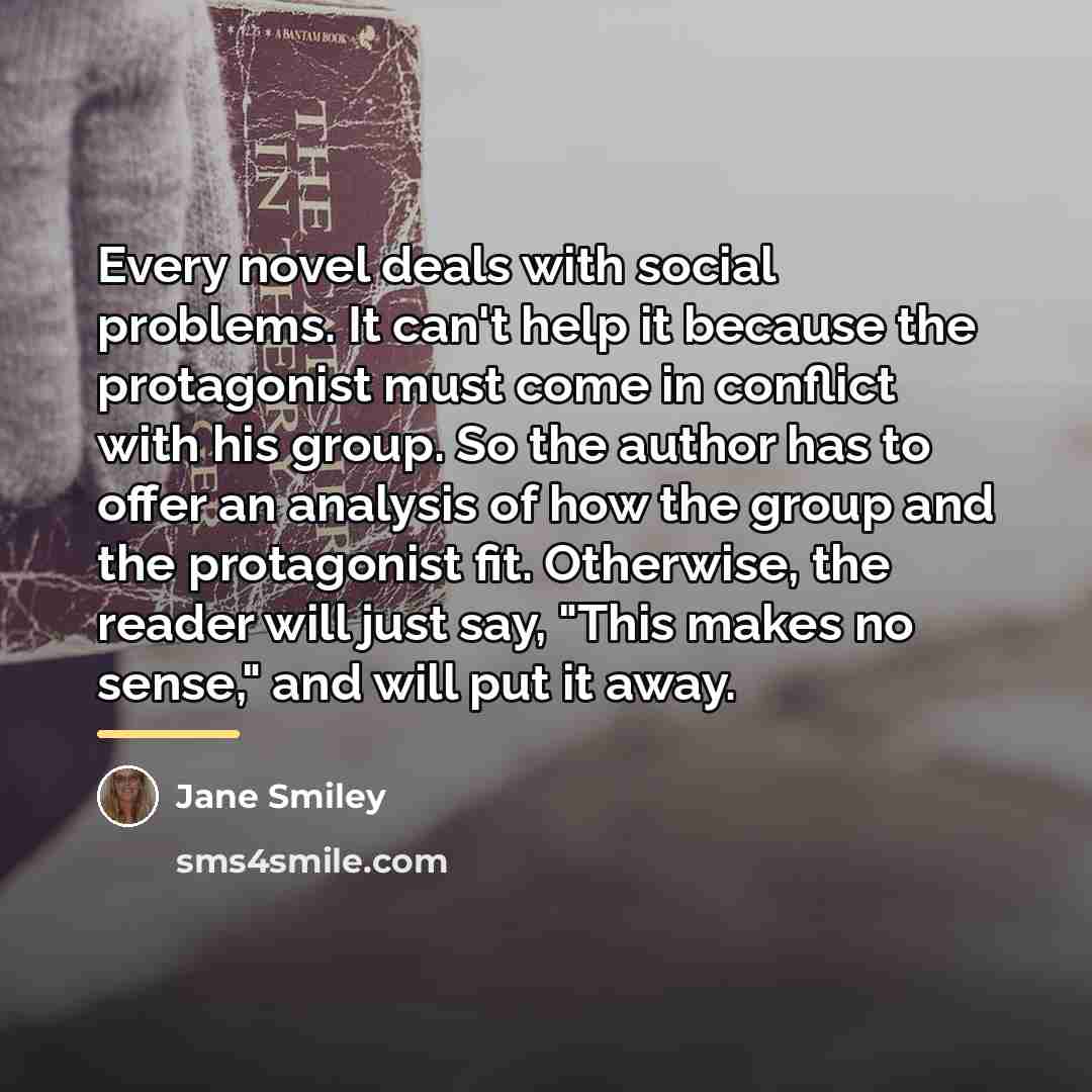 “Every novel deals with social problems. It can't help it…” quote by Jane Smiley