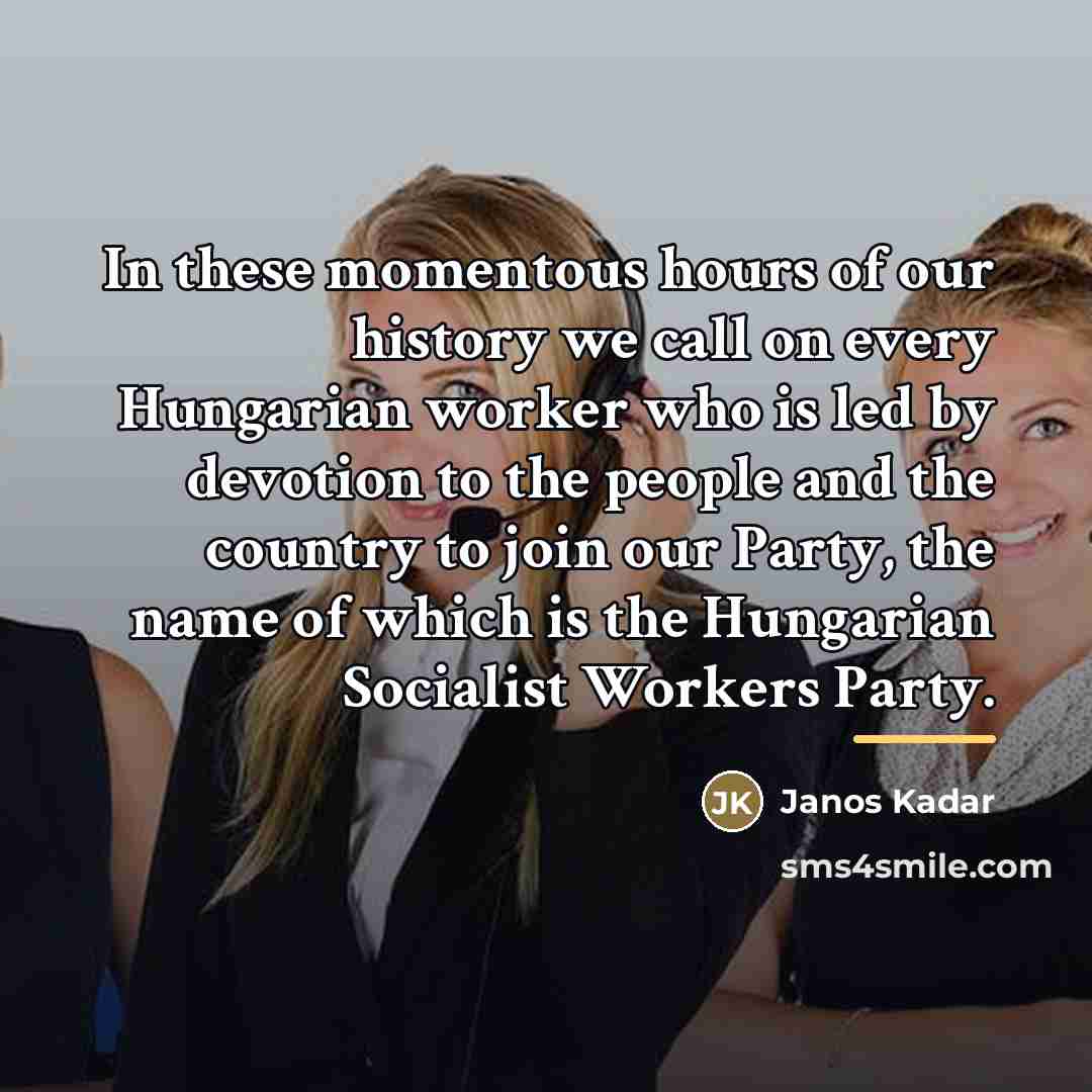 “In these momentous hours of our history we call on…” quote by Janos Kadar