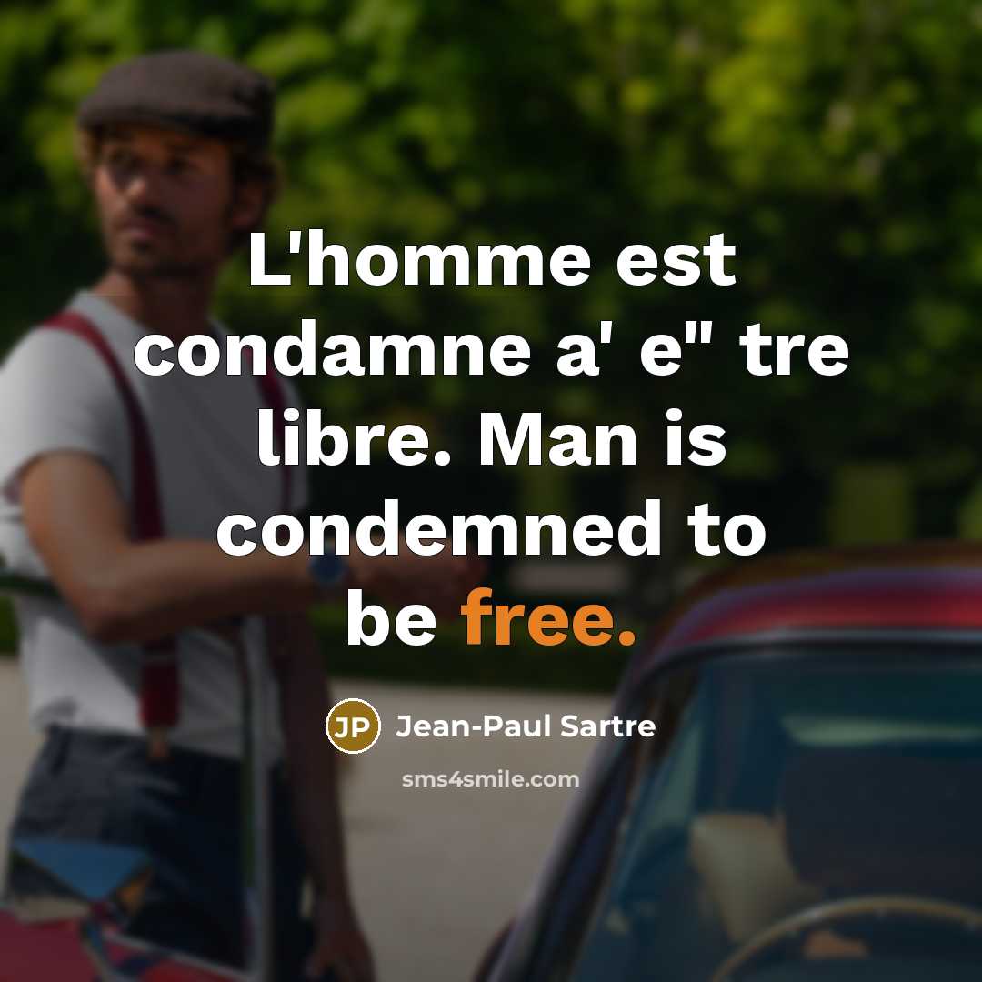 “L'homme est condamne a' e" tre libre. Man is condemned…” quote by Jean-Paul Sartre