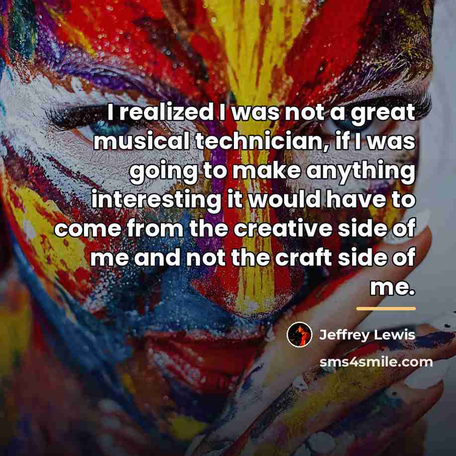 “I realized I was not a great musical technician, if…” quote by Jeffrey Lewis